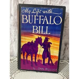 1948 First Edition “ My Life with Buffalo Bill by Dan Muller HC